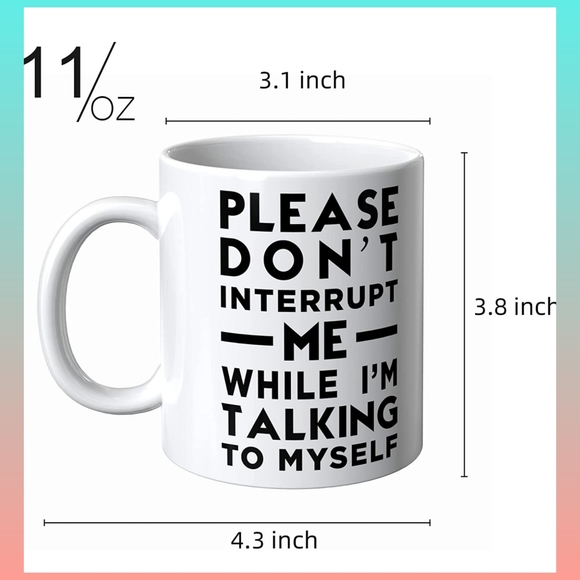 5/$25 NEW funny mug "Please Don't Interrupt Me While I'm Talking To Myself" mug - Picture 5 of 7